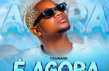Tsunami – É Agora [Prod. Dj Leizy]
