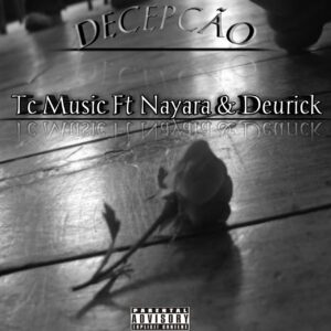 TC Music feat Nayara & Deurick - Decepção